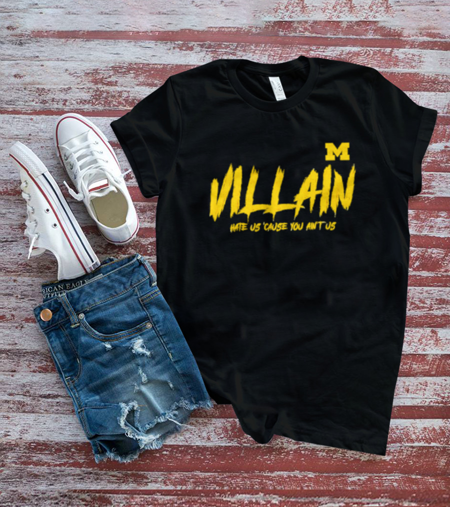 Villain Michigan M Hate Us 'Cause You Ain't Us T-Shirt