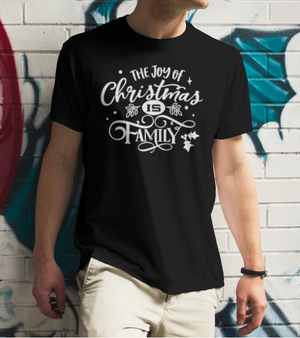 The Joy Of Christmas Is Family Festive Holly And Stars T-Shirt