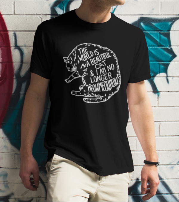The World Is A Beautiful Cat And I Am No Longer Meowmeowmeow White Text On Black Cat Shape T-Shirt