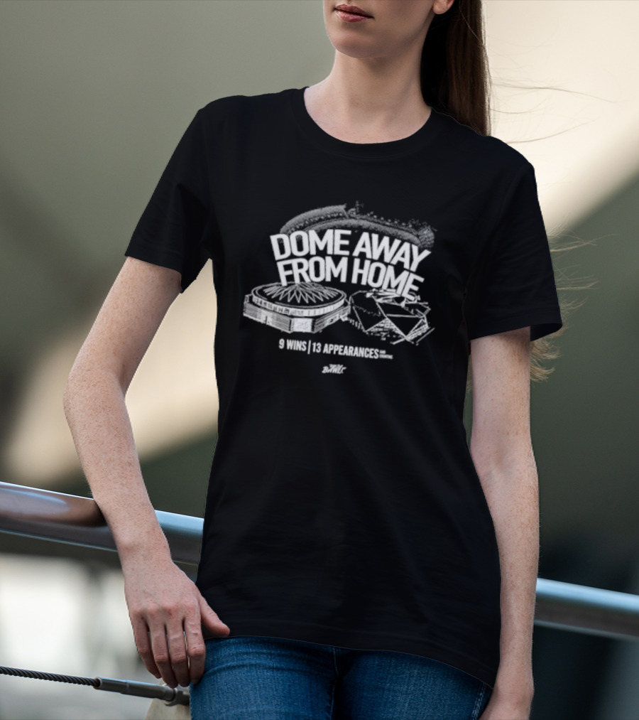 Dome Away From Home 9 Wins 13 Appearances DomeOC T-Shirt