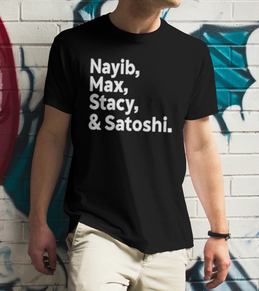 Nayib Max Stacy Satoshi Bitcoin Crypto Enthusiasts T-Shirt