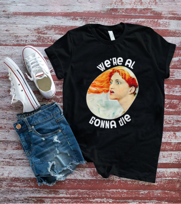 We're All Gonna Die Kassandra Greek Mythology T-Shirt
