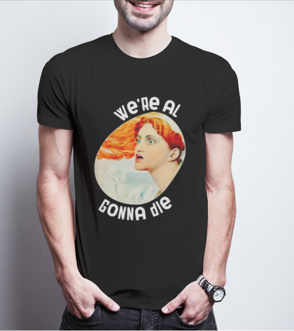 We're All Gonna Die Kassandra Greek Mythology T-Shirt