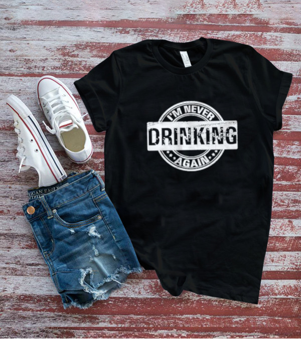 I’m Never Drinking Again Vintage Circle Stamp T-Shirt