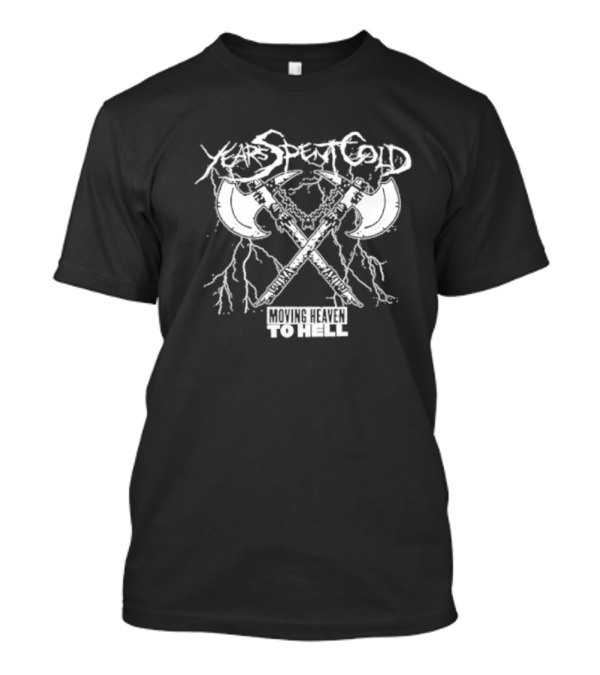 Years Spent Cold Moving Heaven To Hell Axes T-Shirt
