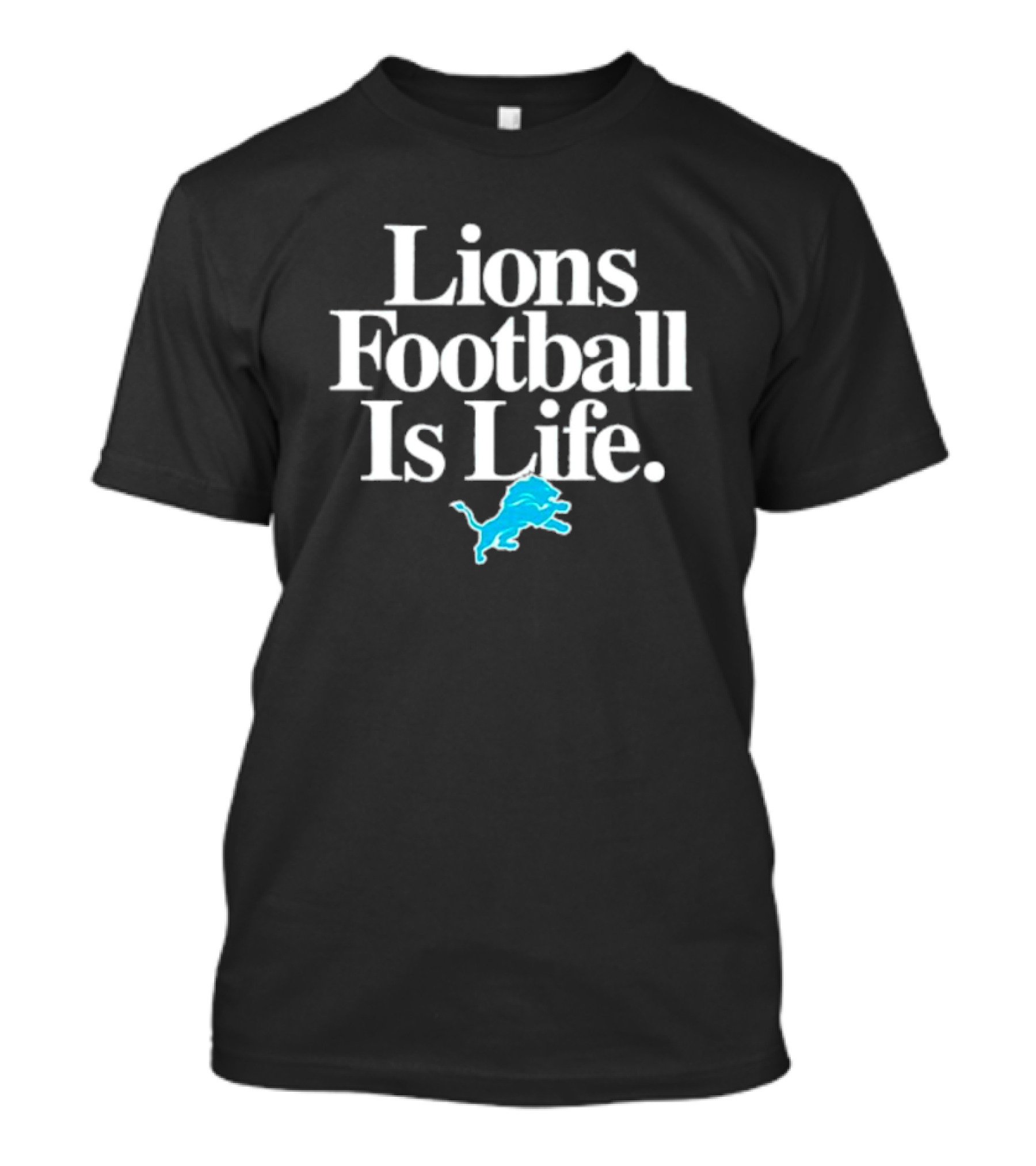 Lions Football Is Life Detroit Lions Fan Slogan With Team T-Shirt