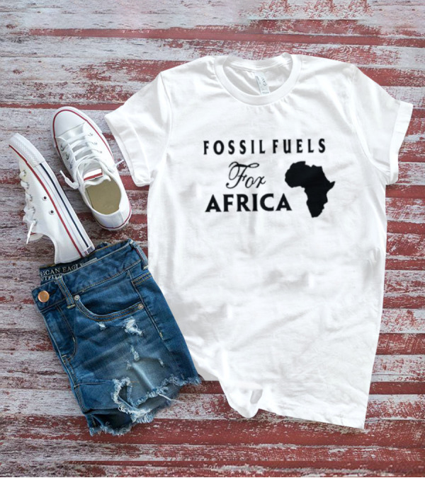 Fossil Fuels For Africa With Continent T-Shirt