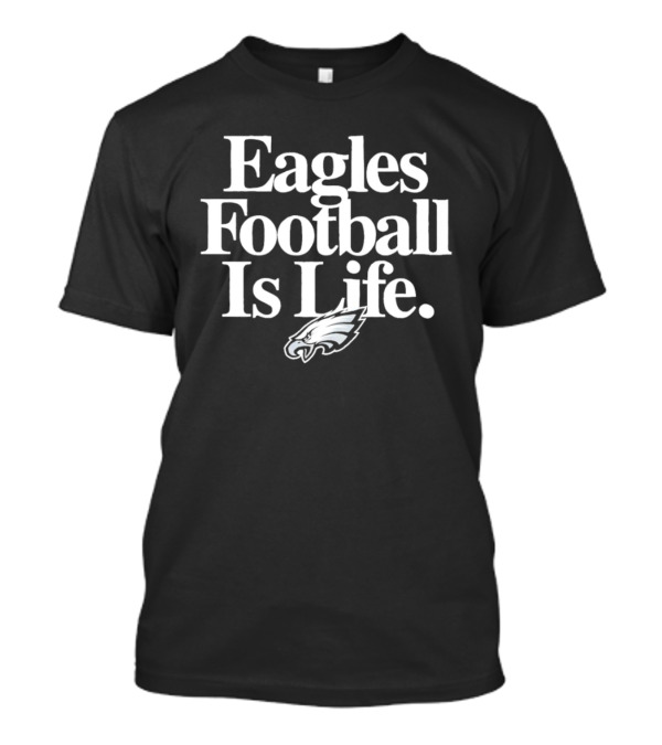 Philadelphia Eagles Football Is Life Eagles T-Shirt