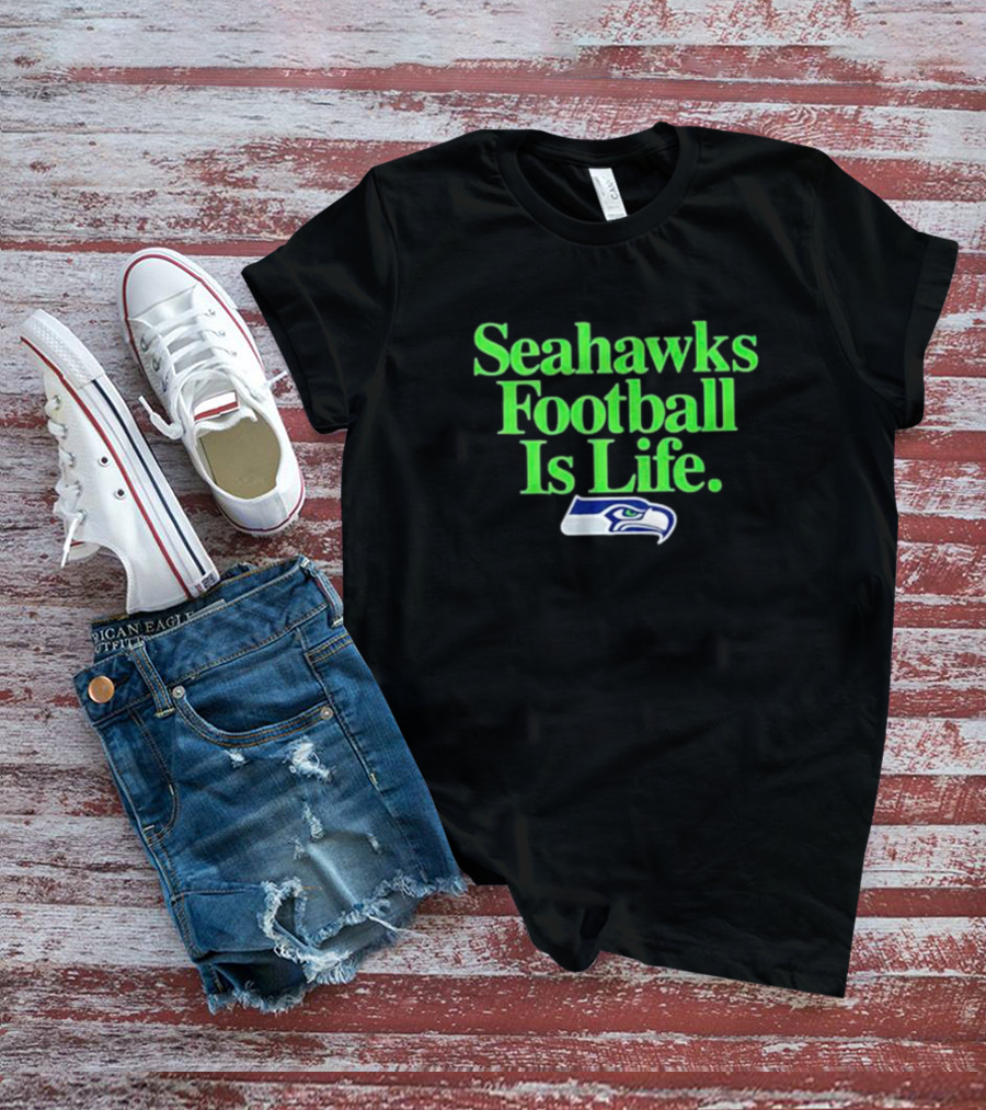 Seahawks Football Is Life Seattle Seahawks T-Shirt