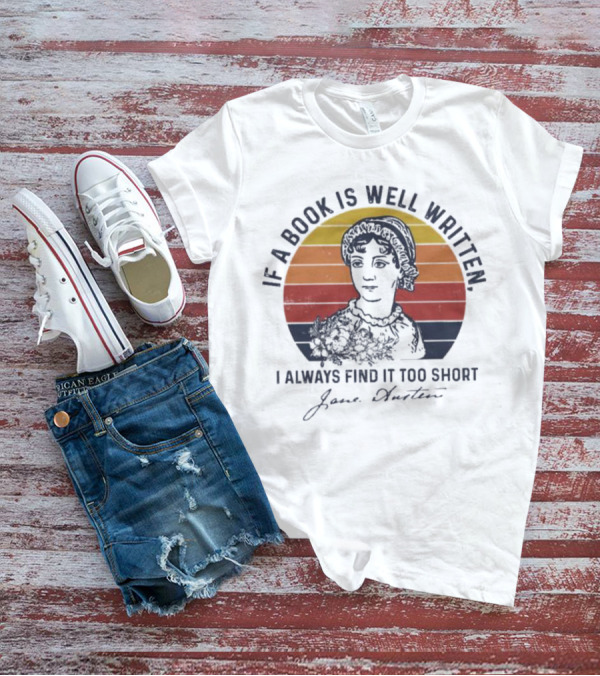 If A Book Is Well Written I Always Find It Too Short Jane Austen Vintage T-Shirt