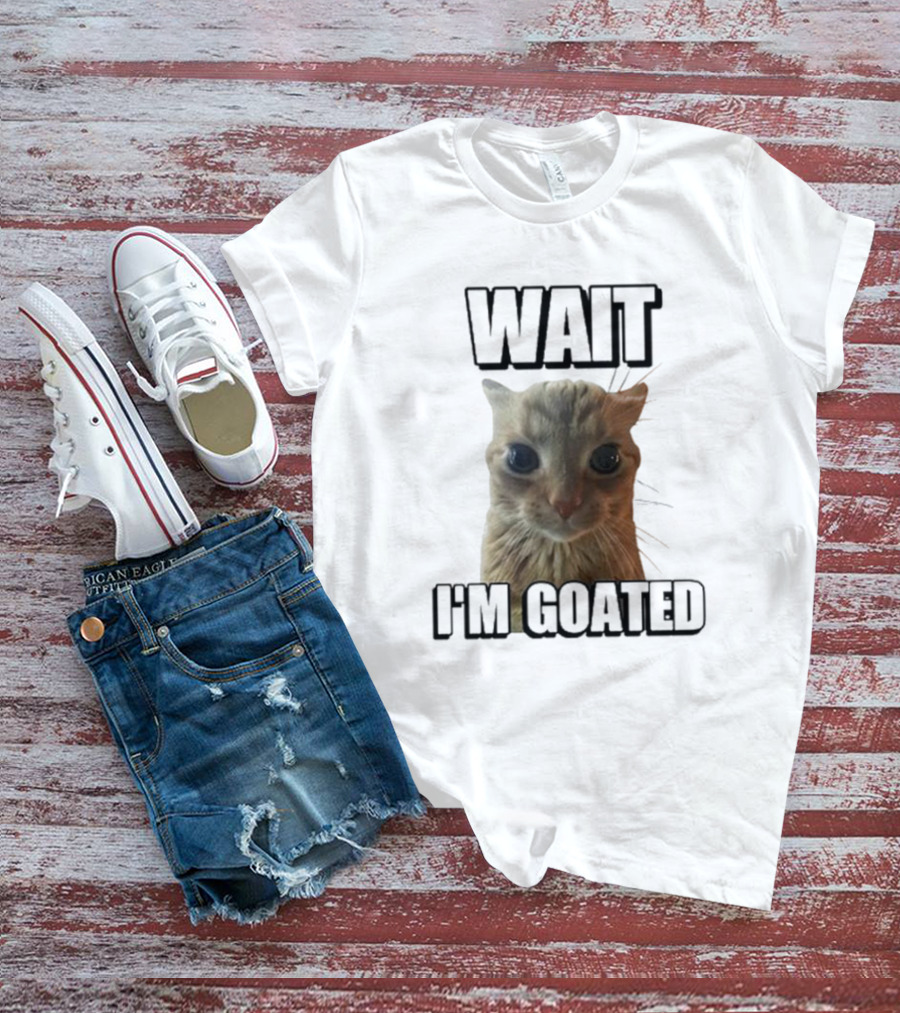 WAIT I'M GOATED Cat Meme Face T-Shirt