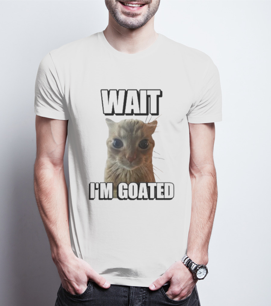 WAIT I'M GOATED Cat Meme Face T-Shirt
