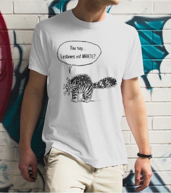 You Say Lesbians Eat What Cat Speech Bubble Drawing T-Shirt