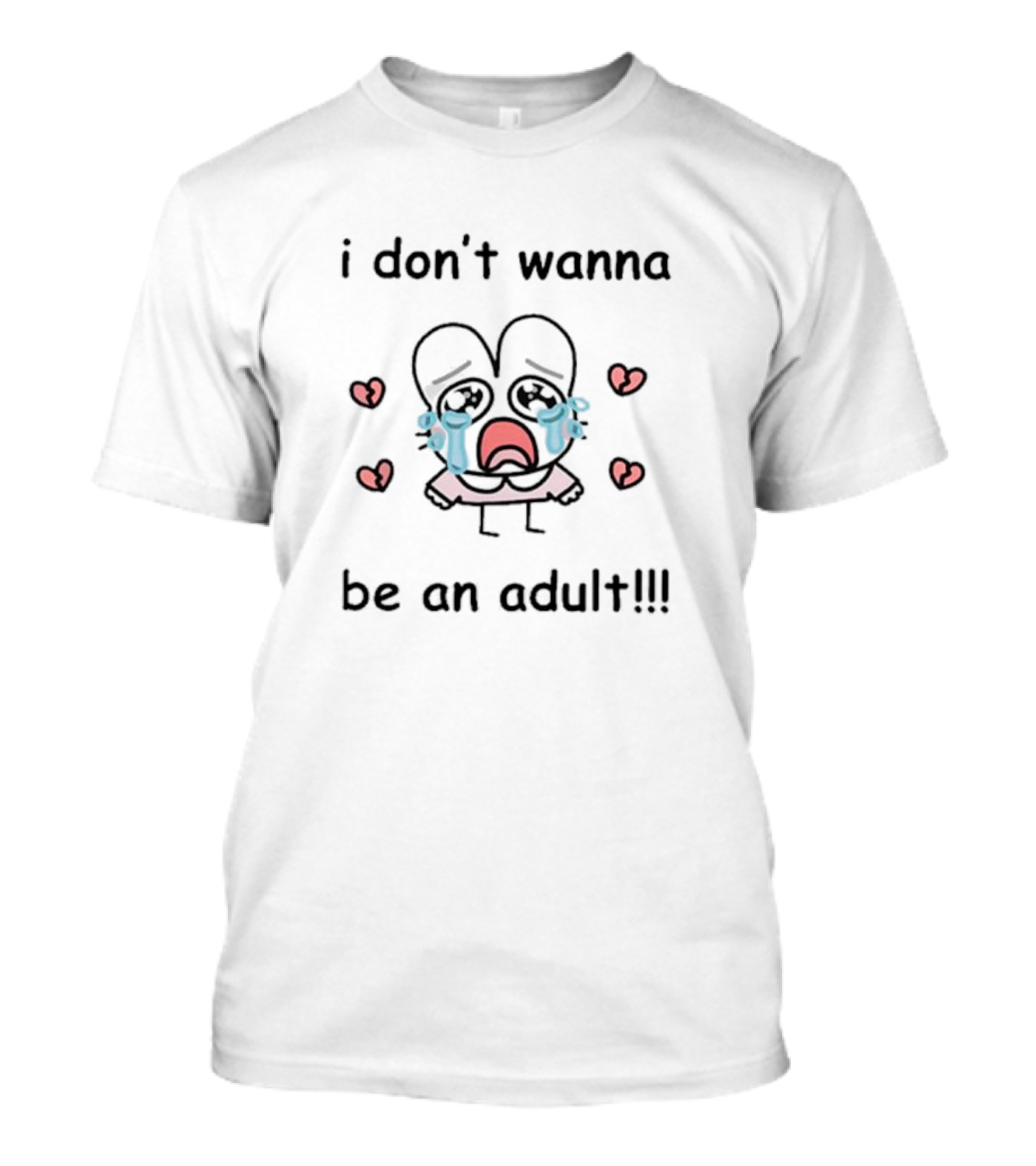 I Don’t Wanna Be An Adult Crying Cartoon Character With Hearts T-Shirt