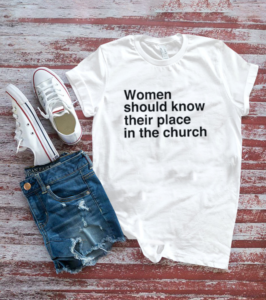 Women Should Know Their Place In The Church Black T-Shirt