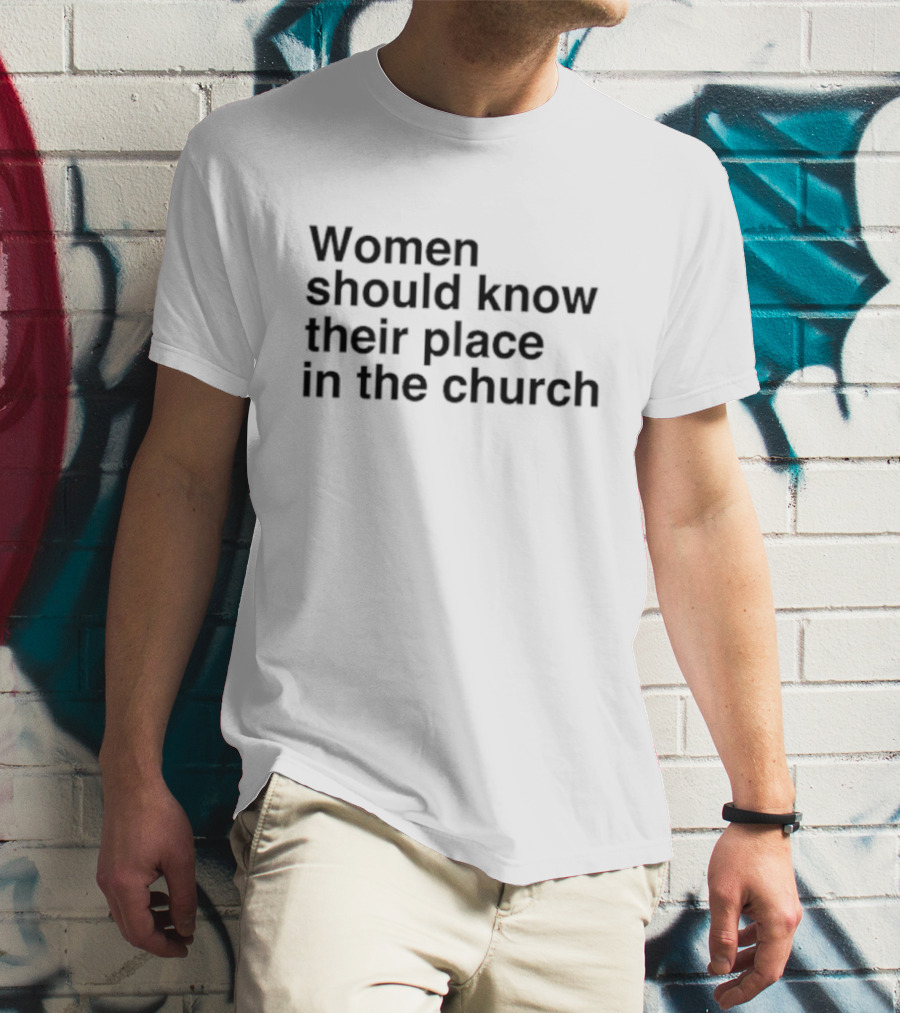 Women Should Know Their Place In The Church Black T-Shirt