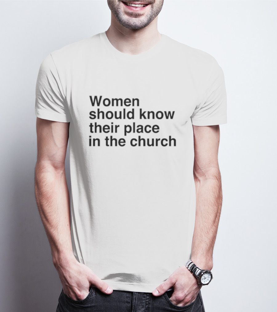 Women Should Know Their Place In The Church Black T-Shirt