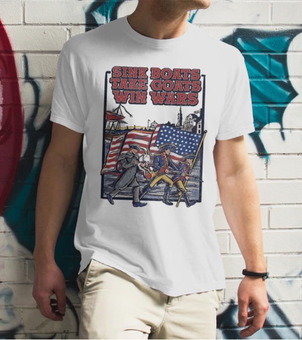 Sink Boats Take Goats Win Wars American Revolutionary Flag Patriots T-Shirt