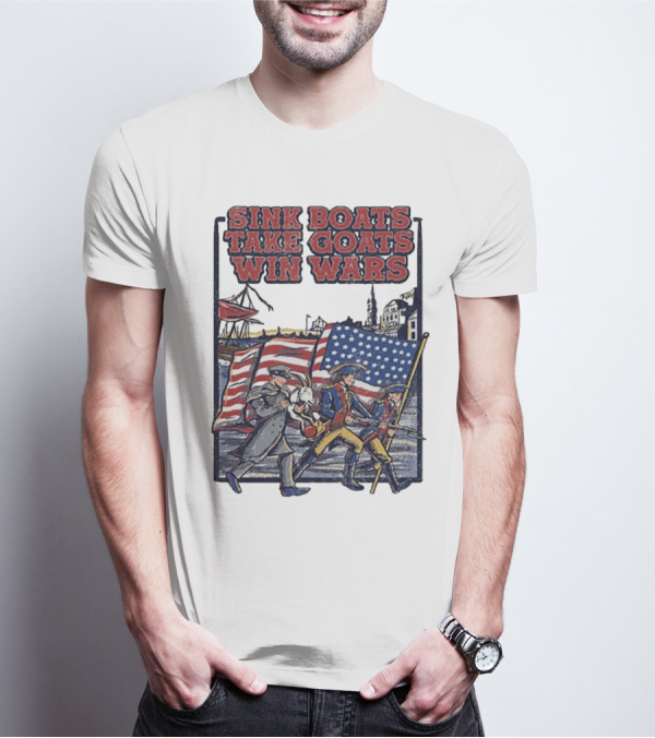 Sink Boats Take Goats Win Wars American Revolutionary Flag Patriots T-Shirt