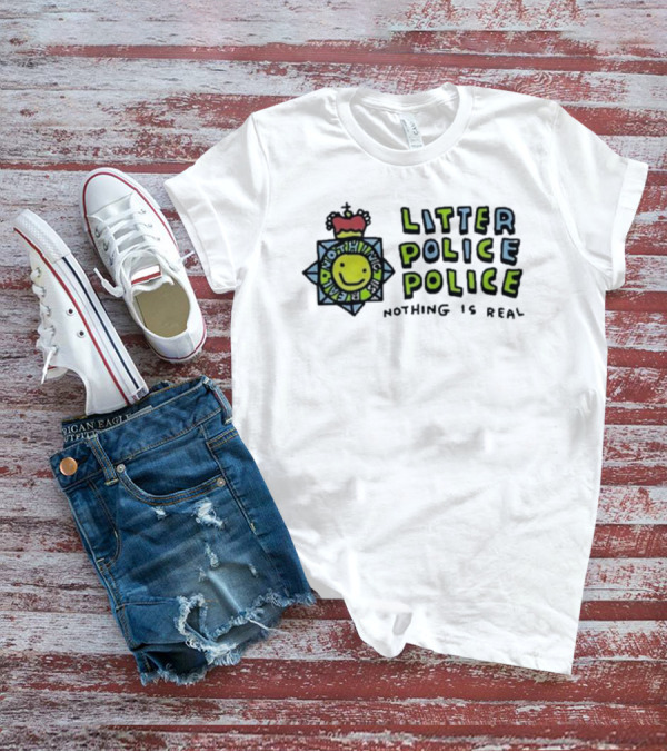 Zoebread Litter Police Smiley Badge Nothing Is Real T-Shirt