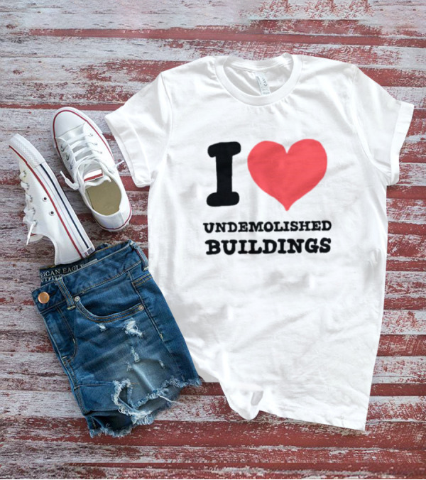 I Heart Undemolished Buildings T-Shirt