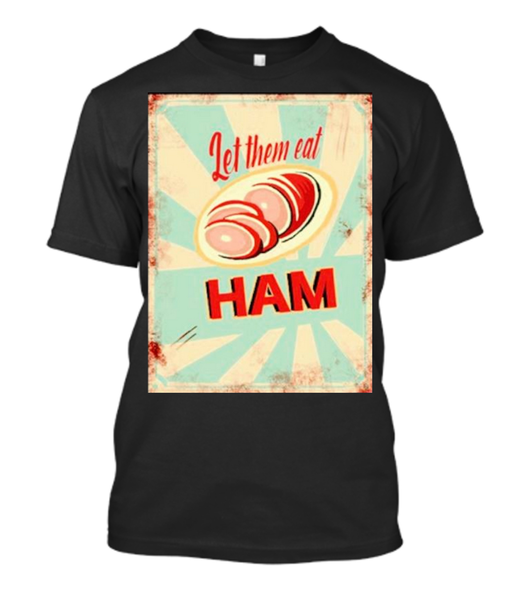 Let Them Eat Ham Retro Style Graphic With Ham T-Shirt