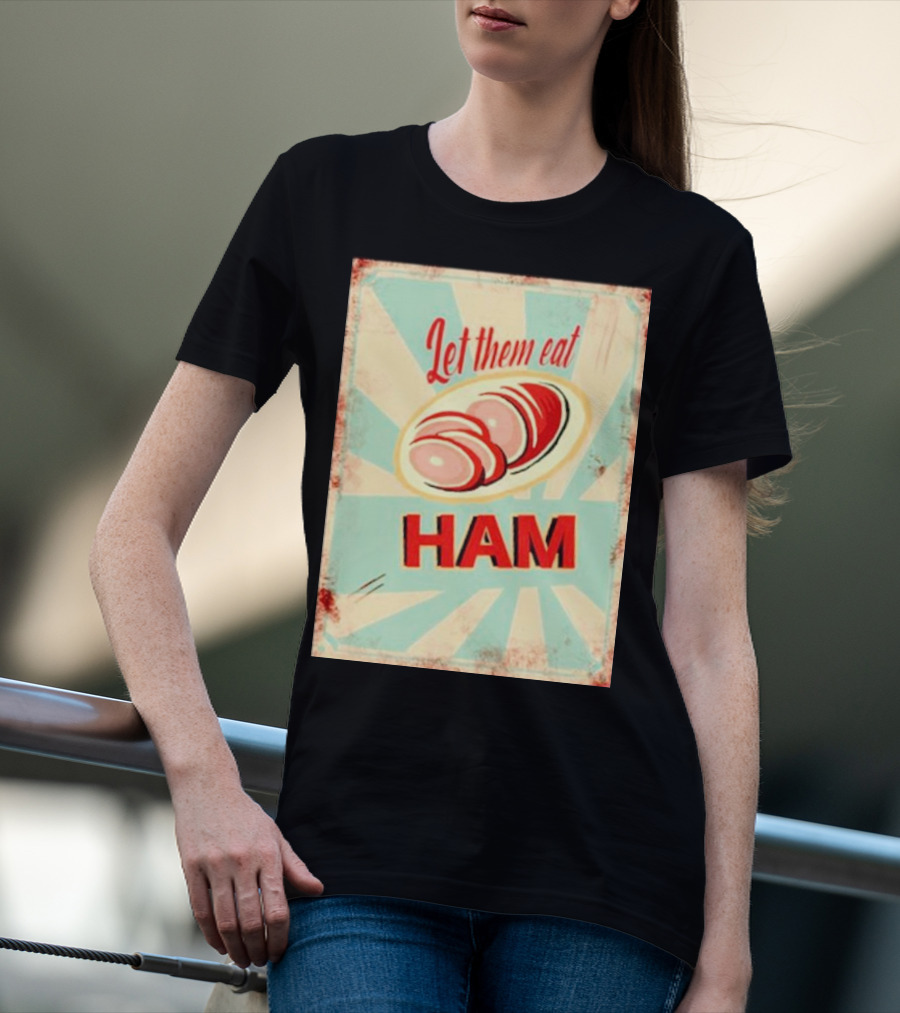 Let Them Eat Ham Retro Style Graphic With Ham T-Shirt