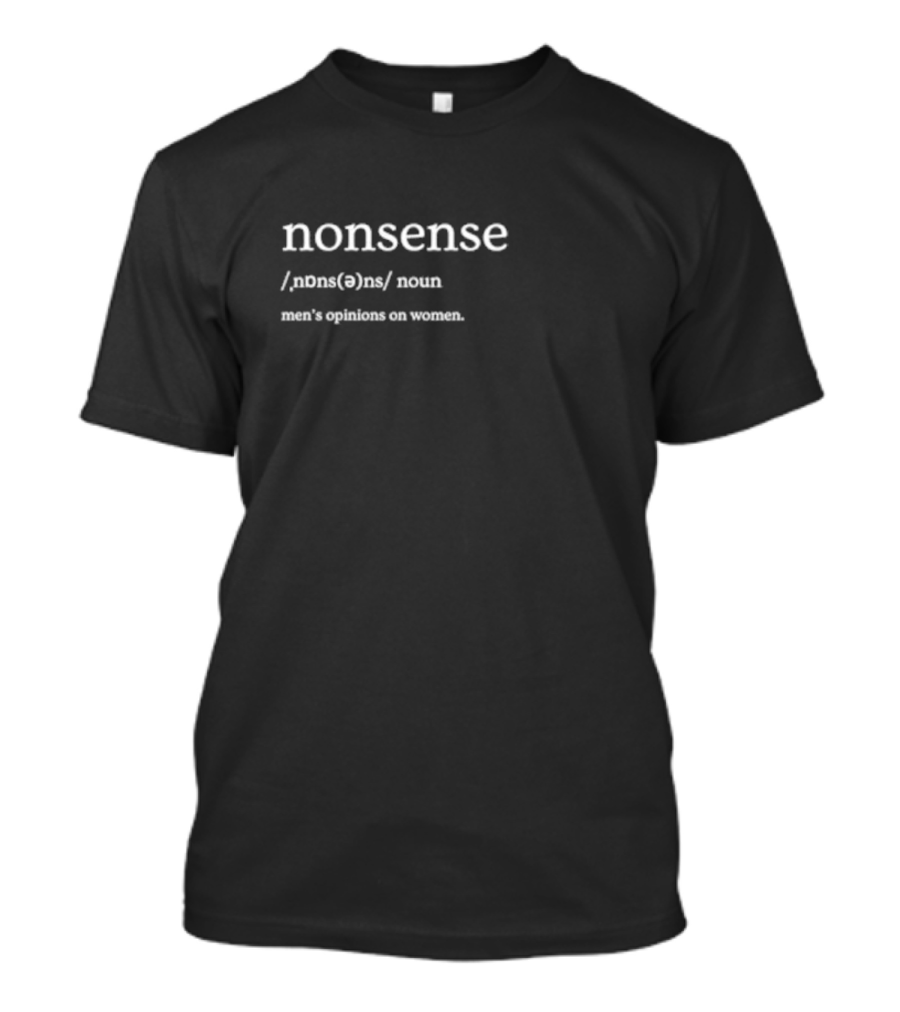 Nonsense Men's Opinions On Women Definition Text T-Shirt