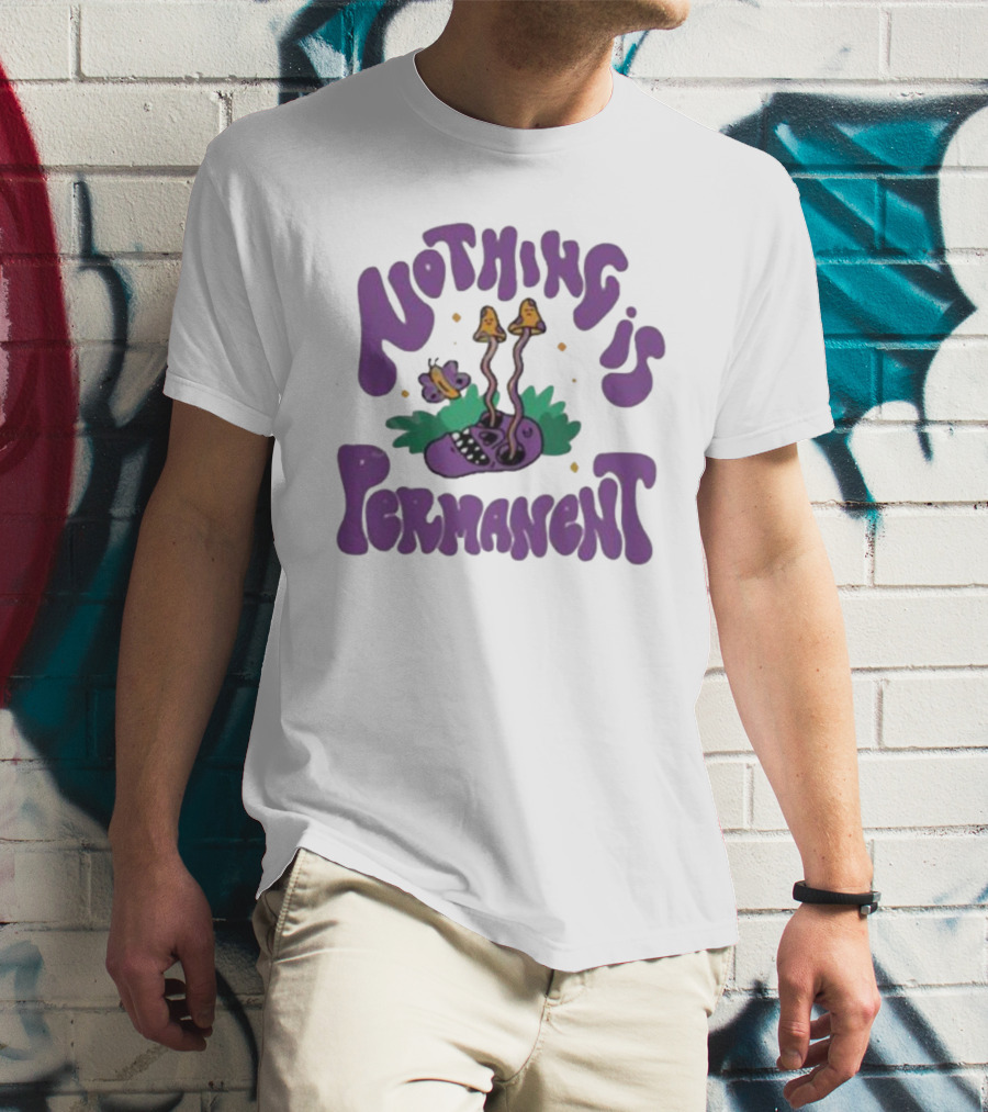 Nothing Is Permanent Psychedelic Skull And Mushrooms T-Shirt