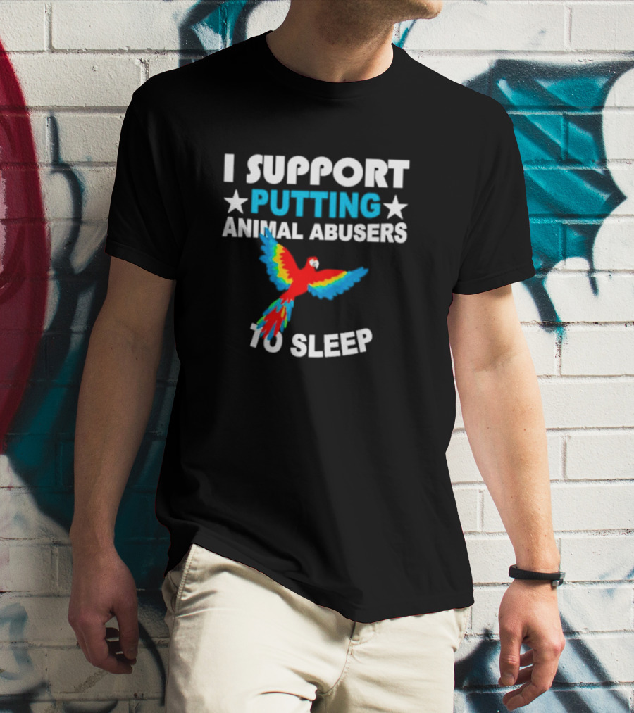 I Support Putting Animal Abusers To Sleep Parrot T-Shirt