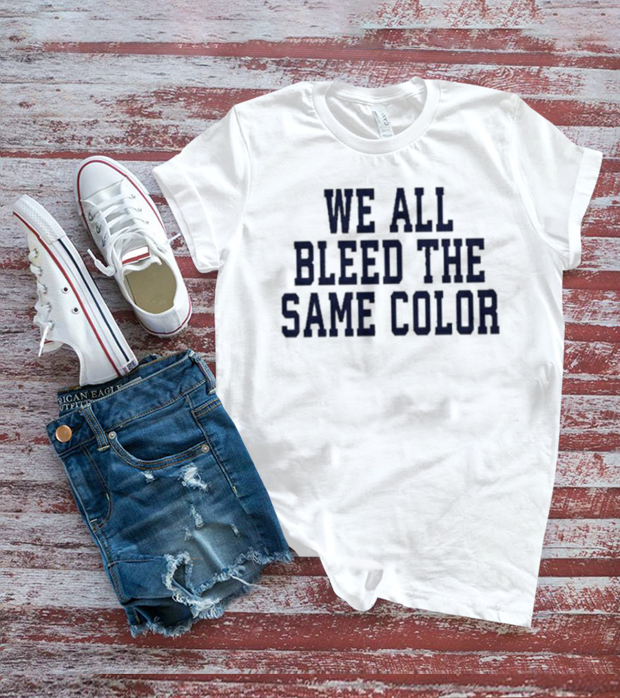 We All Bleed The Same Color Text T-Shirt