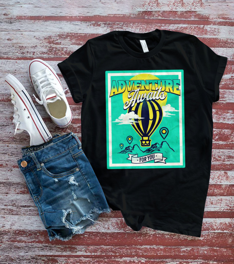 ADVENTURE AWAITS FOR YOU Hot Air Balloon Journey Over Mountains T-Shirt