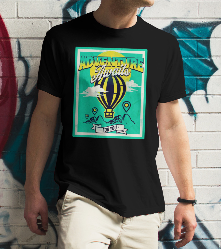 ADVENTURE AWAITS FOR YOU Hot Air Balloon Journey Over Mountains T-Shirt