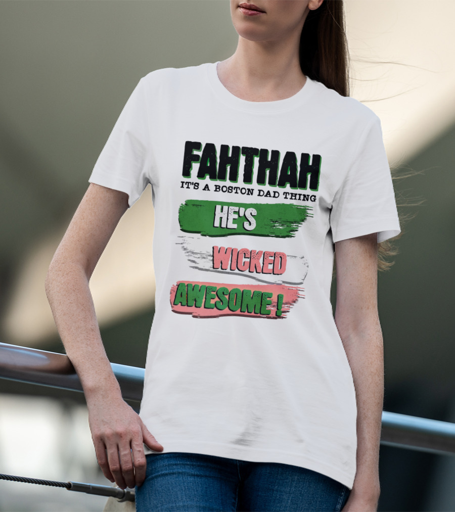 FAHTHAH It's A Boston Dad Thing He's Wicked Awesome T-Shirt