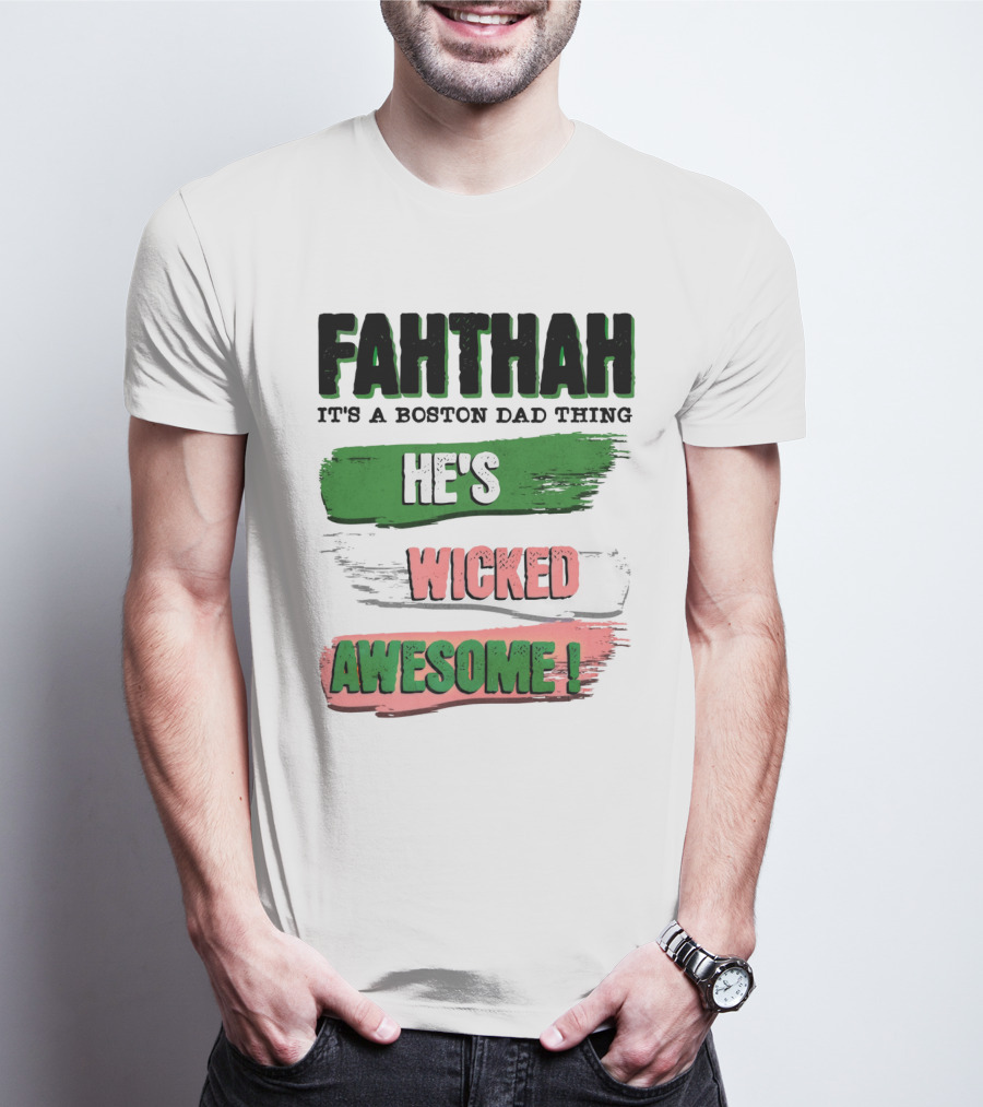FAHTHAH It's A Boston Dad Thing He's Wicked Awesome T-Shirt