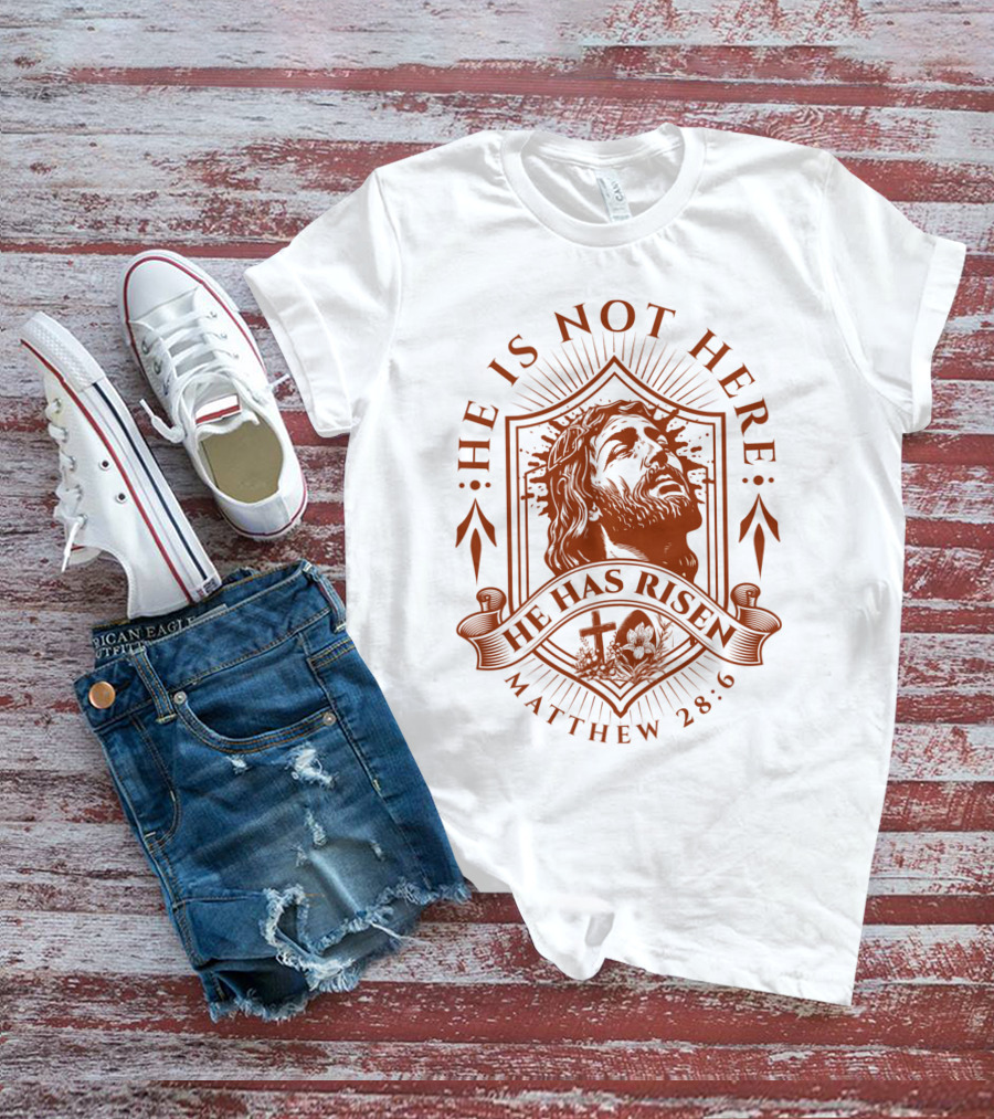He Is Not Here He Has Risen Matthew 28:6 T-Shirt