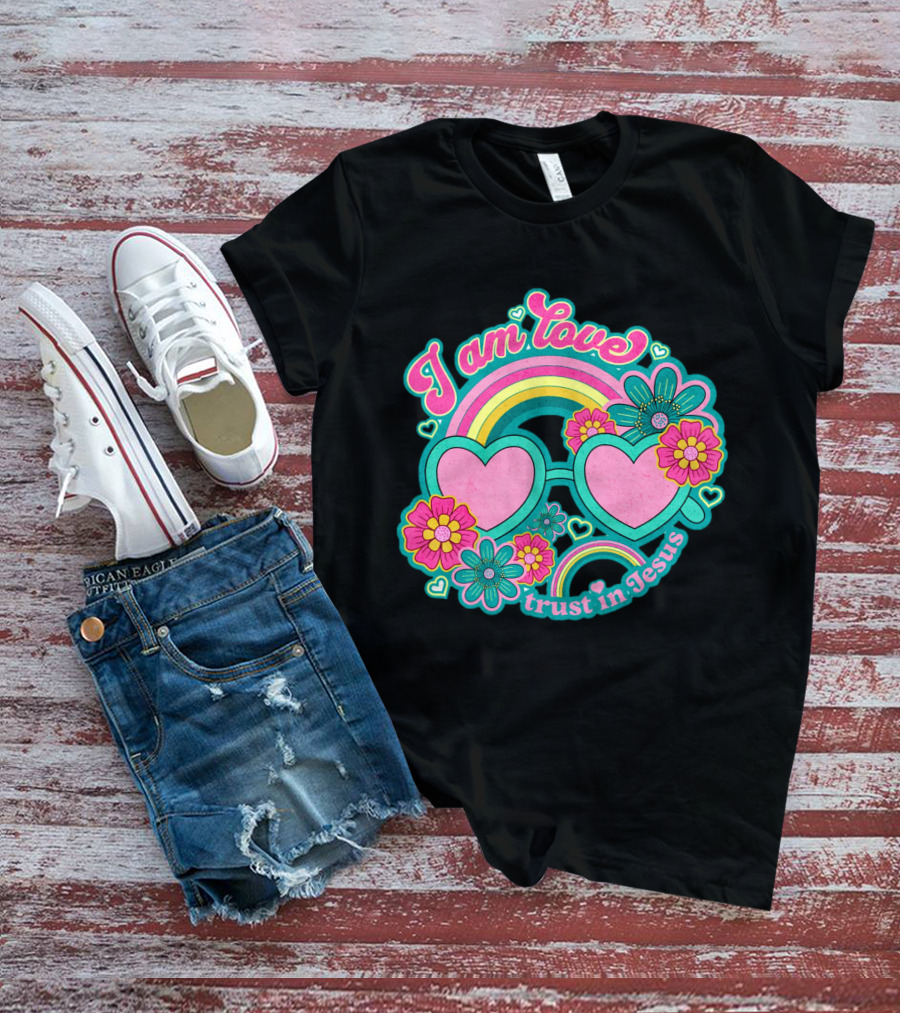 I Am Love Trust In Jesus Rainbow Hearts Flowers T-Shirt