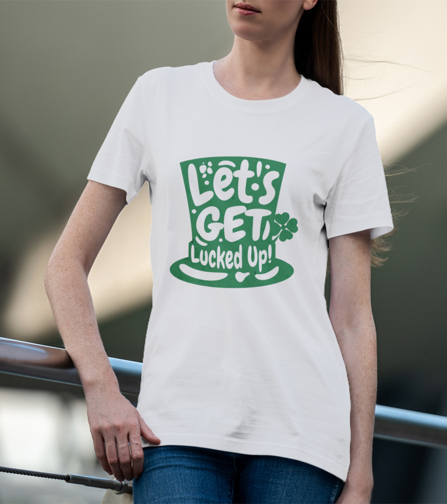 Let's Get Lucked Up St. Patrick's Day Leprechaun Hat With Shamrock T-Shirt