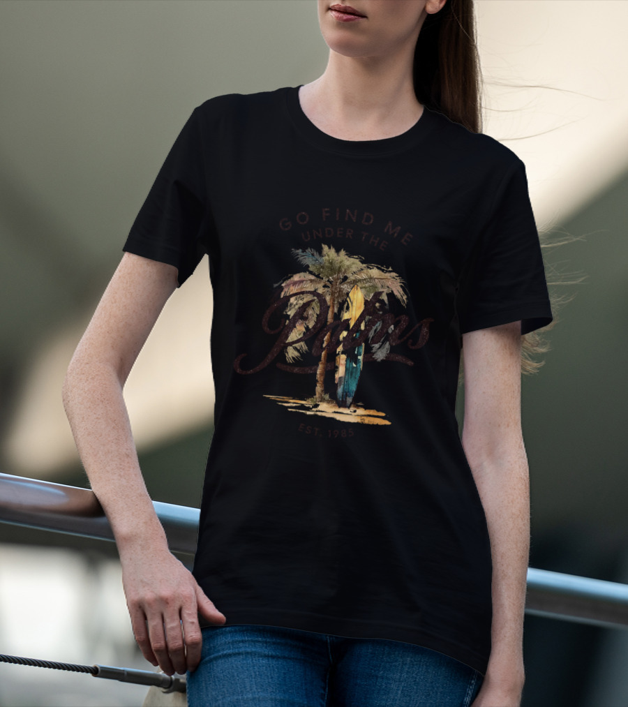 Go Find Me Under The Palms Est. 1985 T-Shirt
