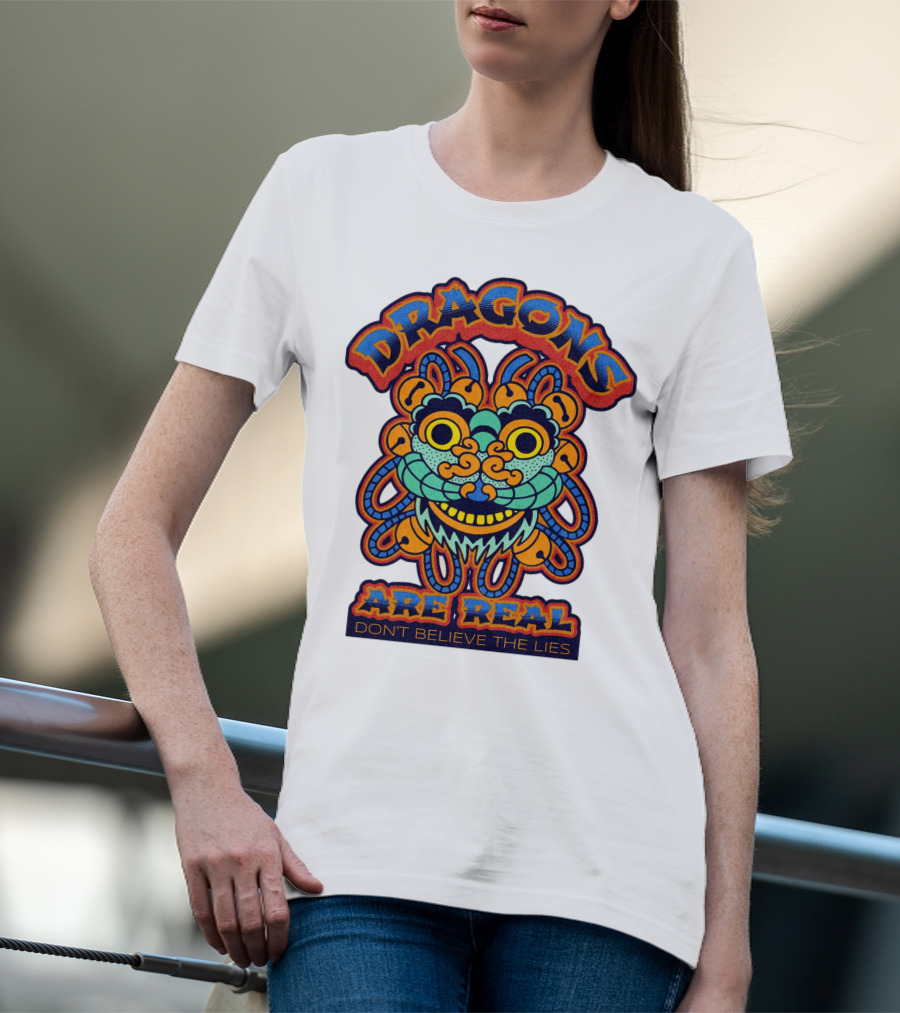 DRAGONS ARE REAL DON'T BELIEVE THE LIES T-Shirt