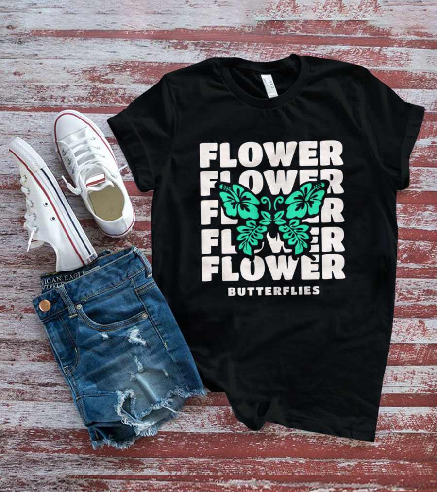 FLOWER BUTTERFLIES FLOWER FLOWER FLOWER FLOWER BUTTERFLIES T-Shirt
