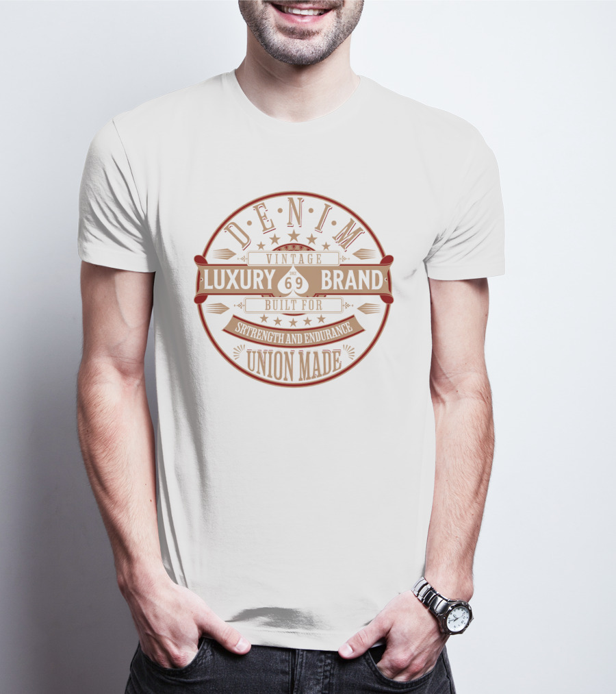 DENIM VINTAGE LUXURY BRAND SINCE 69 BUILT FOR STRENGTH AND ENDURANCE UNION MADE T-Shirt
