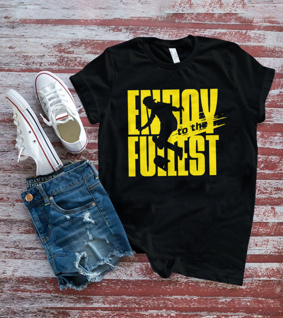 ENJOY TO THE FULLEST T-Shirt