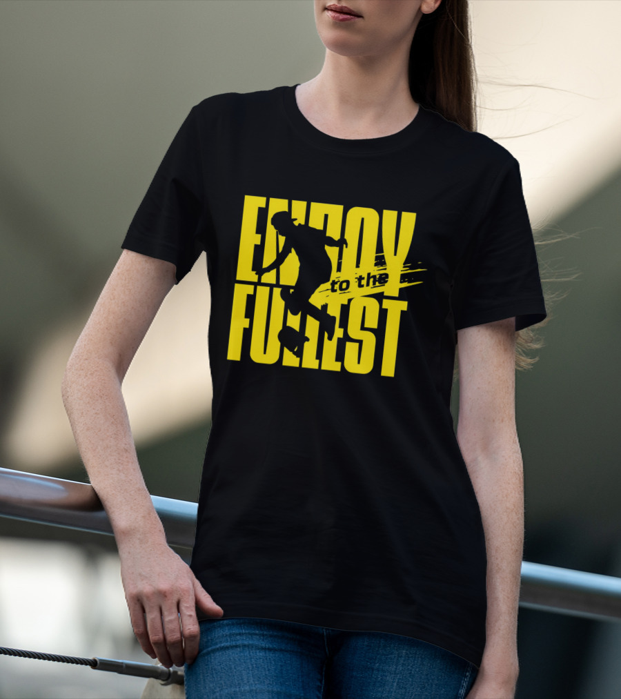 ENJOY TO THE FULLEST T-Shirt