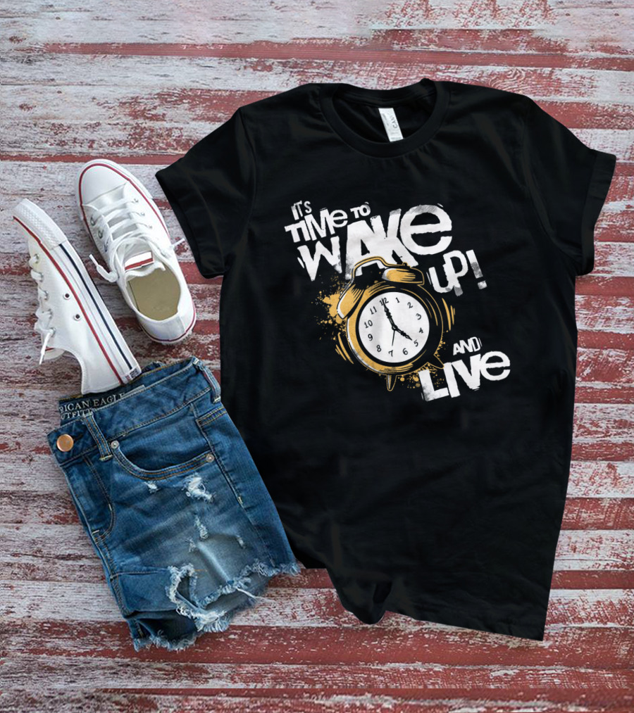 It's Time To Wake Up And Live Clock T-Shirt