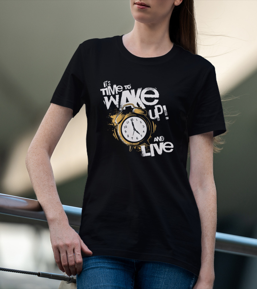 It's Time To Wake Up And Live Clock T-Shirt