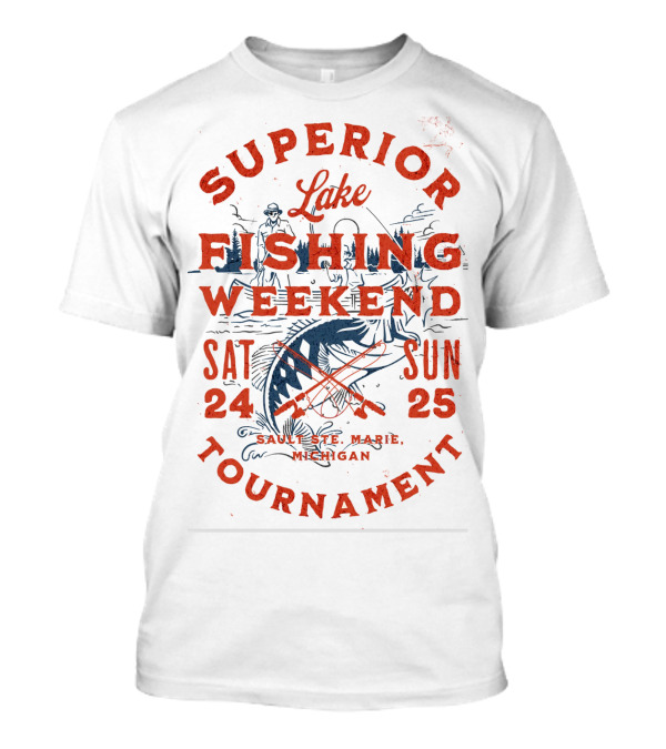 Superior Lake Fishing Weekend Tournament Sault Ste. Marie Michigan Sat 24 Sun 25 T-Shirt