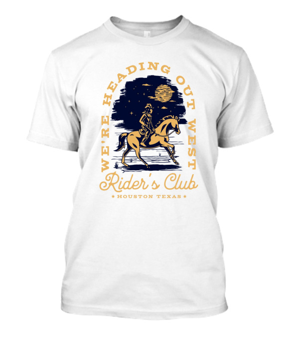 WE'RE HEADING OUT WEST RIDER'S CLUB HOUSTON TEXAS T-Shirt