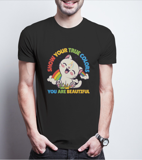 SHOW YOUR TRUE COLORS YOU ARE BEAUTIFUL Cute Cat With Rainbow Elements T-Shirt