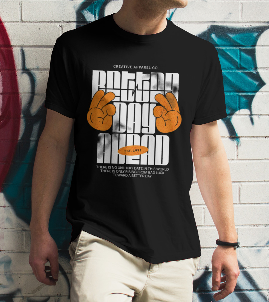 Creative Apparel Co. Better Day Ahead Est. 1991 There Is No Unlucky Date In This World There Is Only Rising From Bad Luck Toward A Better Day T-Shirt